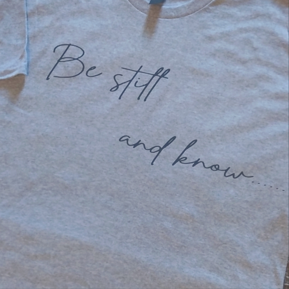"Be Still And Know..." Homemade T-shirt